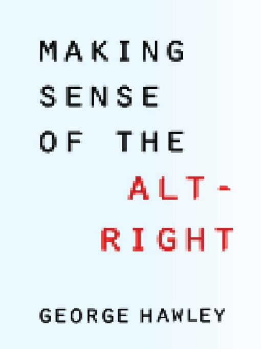 Title details for Making Sense of the Alt-Right by George Hawley - Available
